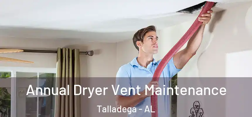  Annual Dryer Vent Maintenance Talladega - AL