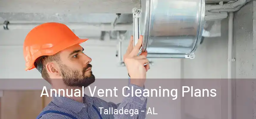  Annual Vent Cleaning Plans Talladega - AL