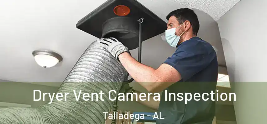  Dryer Vent Camera Inspection Talladega - AL