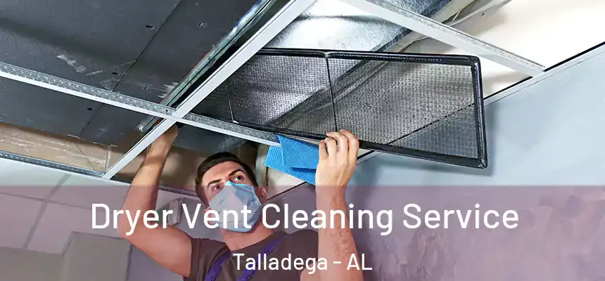  Dryer Vent Cleaning Service Talladega - AL