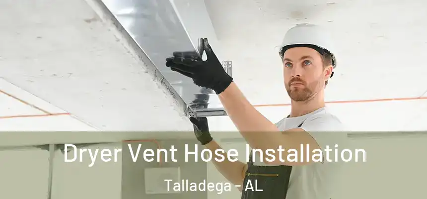  Dryer Vent Hose Installation Talladega - AL