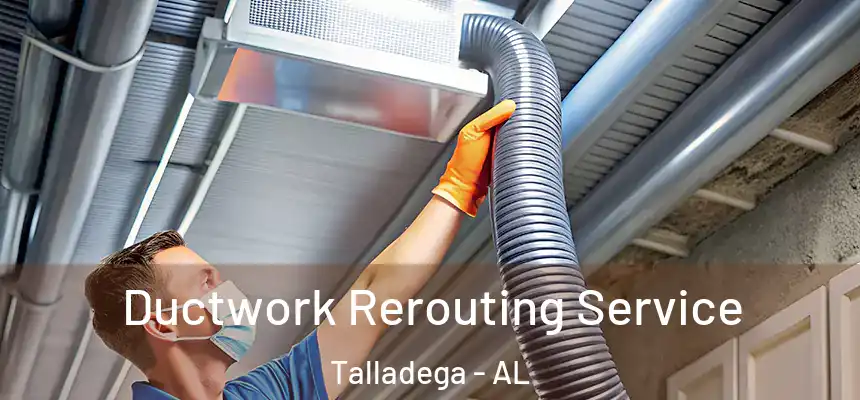  Ductwork Rerouting Service Talladega - AL