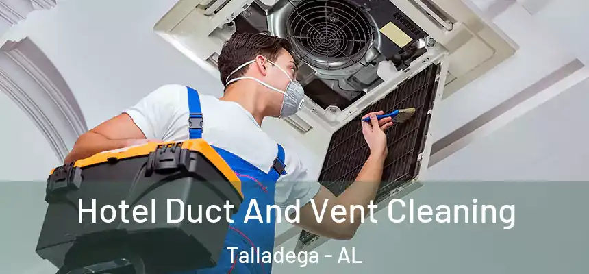  Hotel Duct And Vent Cleaning Talladega - AL