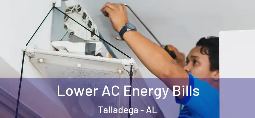  Lower AC Energy Bills Talladega - AL