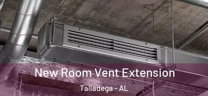  New Room Vent Extension Talladega - AL