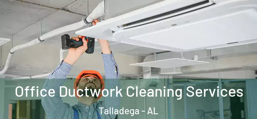  Office Ductwork Cleaning Services Talladega - AL