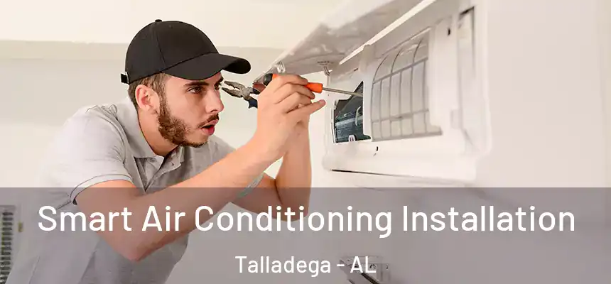  Smart Air Conditioning Installation Talladega - AL