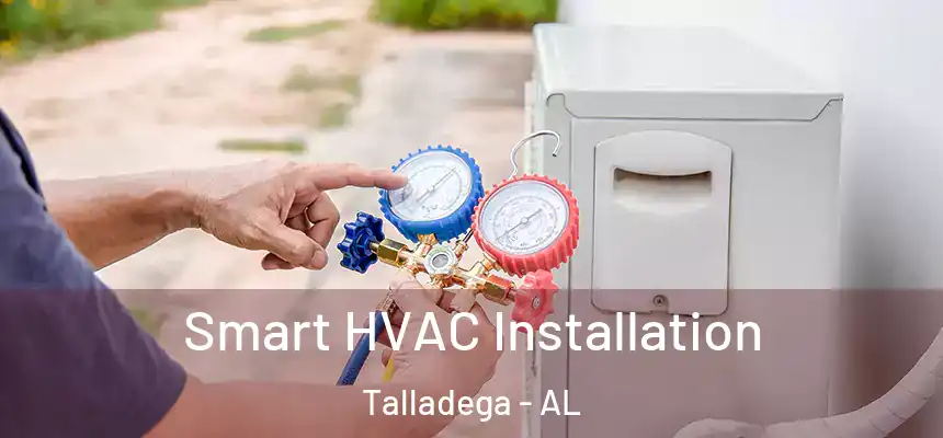  Smart HVAC Installation Talladega - AL