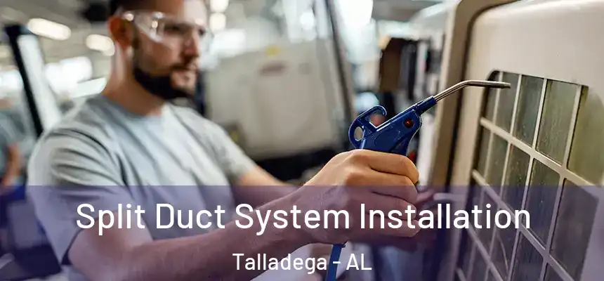  Split Duct System Installation Talladega - AL
