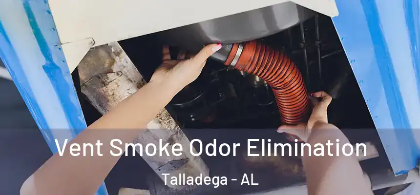  Vent Smoke Odor Elimination Talladega - AL