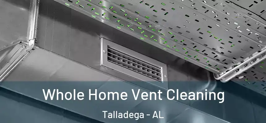  Whole Home Vent Cleaning Talladega - AL